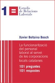La funcionarització del personal laboral al servei de les corporacions locals catalanes: 101 preguntes, 101 respostes